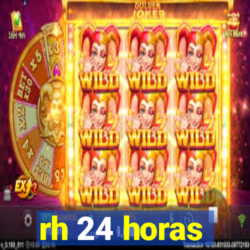 rh 24 horas